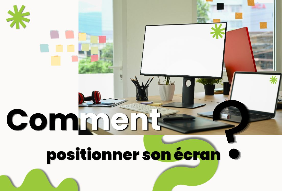 Comment bien positionner son écran au travail ? La bonne hauteur pour protéger ses cervicales et travailler efficacement